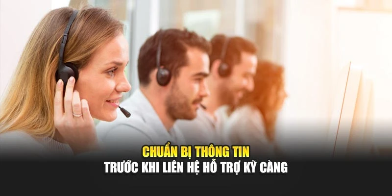 Chuẩn bị thông tin trước khi liên hệ hỗ trợ kỹ càng