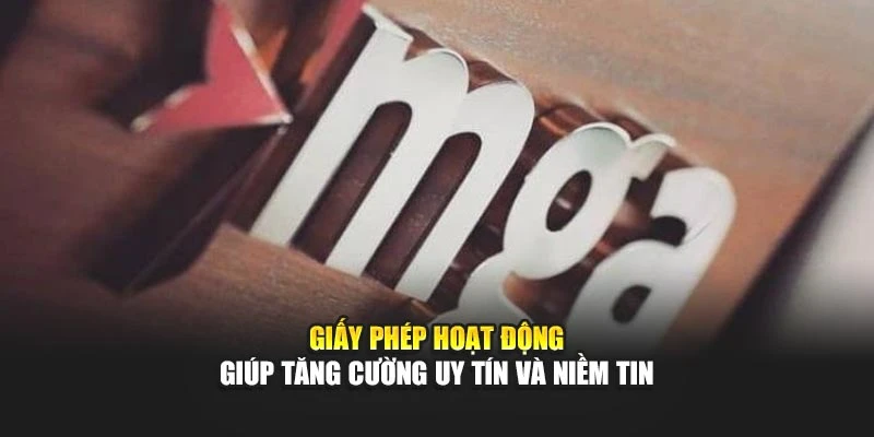 Giấy phép hoạt động giúp tăng cường uy tín và niềm tin
