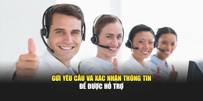 Gửi yêu cầu và xác nhận thông tin để được hỗ trợ
