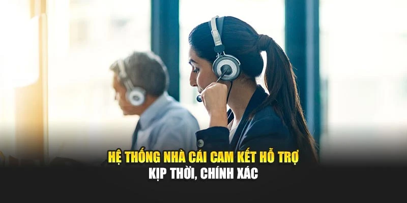 Hệ thống nhà cái cam kết hỗ trợ kịp thời, chính xác