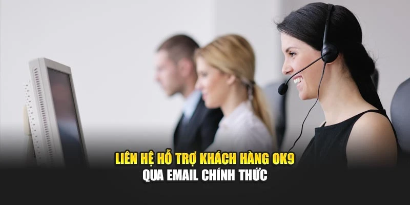 Liên hệ hỗ trợ khách hàng OK9 qua email chính thức