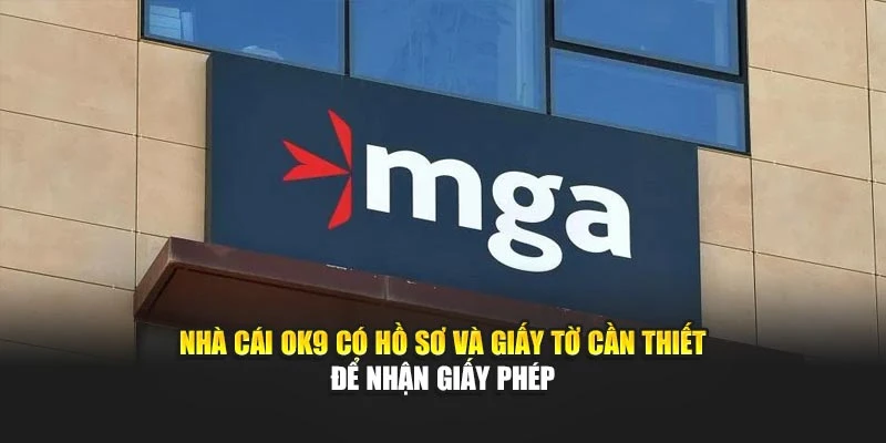 Nhà cái OK9 có hồ sơ và giấy tờ cần thiết để nhận giấy phép